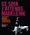 Ce soir j'attends Madeleine - Théâtre Essaion