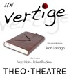 Un vertige - Théo Théâtre - Salle Théo