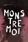 Monstre moi - Théâtre La Croisée des Chemins - Salle Paris-Belleville