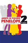 Arrête de pleurer Pénélope 2 ! La suite - La Comédie d'Aix