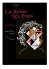 La Reine des Fous - Théâtre du Temps