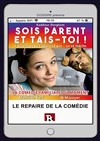 Sois parent et tais toi ! - Le Repaire de la Comédie