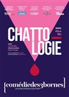 Chattologie - Comédie des 3 Bornes