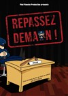 Repassez demain - Le Repaire de la Comédie