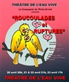 Roucoulades et rupture - Théâtre de l'Eau Vive