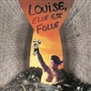 Louise, elle est folle - Carré Rondelet Théâtre