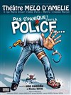 Pas d'panique ! c'est la police... - Théâtre Le Mélo D'Amélie