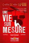 Une vie sur mesure - Théâtre de la Tour Eiffel