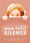 Mon petit silence - Aktéon Théâtre 