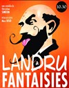 Landru et fantaisies - Espace Roseau