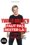 Yvan Le Bolloc'h dans Faut pas rester là ! - Le Paris - salle 1