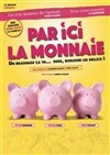 Par ici la monnaie - La Comédie des Suds