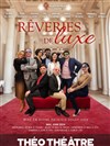 Rêveries de luxe - Théo Théâtre - Salle Plomberie