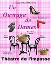 Un ouvrage de dames - Théâtre de l'Impasse