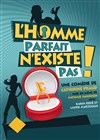 L'Homme parfait n'existe pas ! - Comédie de la Roseraie