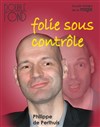 Folie sous contrôle - Le Double Fond