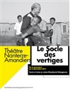 Le Socle des Vertiges - Théâtre Nanterre des Amandiers - Grande Salle