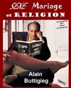 Alain Buttigieg dans Sexe mariage et religion - Théâtre du Roi René - Paris