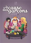 A cause des garçons - L'Odeon Montpellier