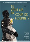 Tu voulais un coup de foudre ? - Théâtre BO Saint Martin