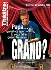 Papa, qu'est-ce que tu veux faire quand tu seras grand - Théâtre de Ménilmontant - Salle Guy Rétoré