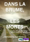 Dans la brume, les morts - Bouffon Théâtre