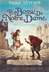 Le Bossu de Notre Dame - Théâtre Antoine