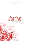 J'arrive - Théâtre de l'Ange