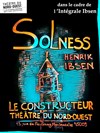 Solness le Constructeur - Théâtre du Nord Ouest