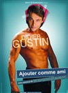 Didier Gustin dans Ajouter comme ami - Théâtre Armande Béjart