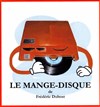 Le mange-disque - Théâtre Acte 2