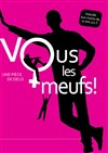 Vous les... Meufs ! - La Comédie Montorgueil - Salle 2