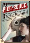 Perrine Rouland dans Pied Rouge - Théâtre de Ménilmontant - Salle Guy Rétoré