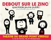 Debout sur le Zinc - Le Grand Point Virgule - Salle Majuscule