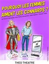 Pourquoi les femmes aiment les connards ? - Théo Théâtre - Salle Théo