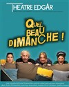 Quel beau dimanche ! - Théâtre Edgar