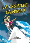 La croisière ça m'use - La Comédie des Suds