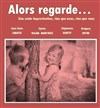 Alors regarde... - Théâtre les Enfants du Paradis