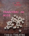 Charivari de mots - Théo Théâtre - Salle Théo