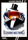 Illusions nocturnes - À La Folie Théâtre - Grande Salle