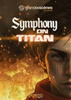 Symphony on Titan - Théâtre Du Jeu de Paume