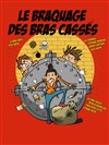 Le braquage des bras cassés - Théâtre Atelier des Arts