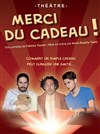 Merci du Cadeau - Le Théâtre Le Tremplin