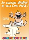 Au secours maman, je vais être papa ! - Comédie Tour Eiffel