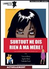 Surtout ne dis rien à ma mère ! - Laurette Théâtre Lyon