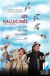 les Hallucinés - Théâtre de Dix Heures