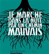 Je marche dans la nuit par un chemin mauvais - Théâtre de la Tempête - Cartoucherie