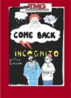 Come back incognito - Théâtre Montmartre Galabru