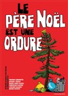 Le Père Noël est une ordure - Kezaco Café Théâtre