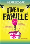 Dîner de famille - Théâtre Edgar